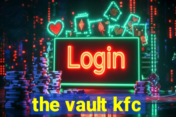 the vault kfc